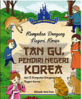 Kumpulan dongeng negeri korea : tan gu pendiri negeri korea